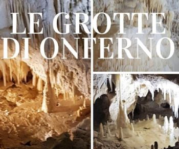 ALLA SCOPERTA DELLE GROTTE DI ONFERNO